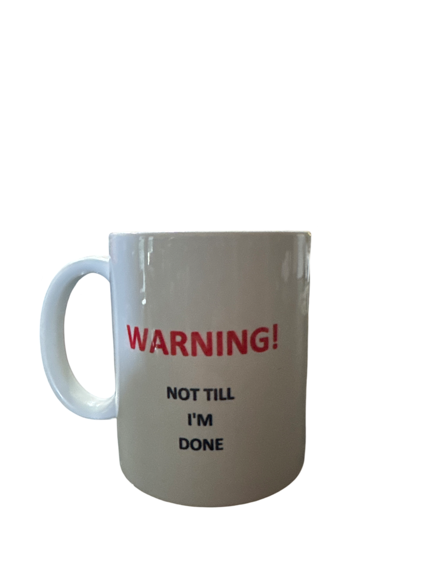 Warning not till I’m done 10 ounce mug