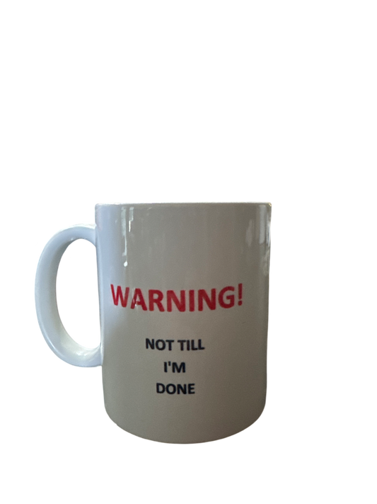 Warning not till I’m done 10 ounce mug